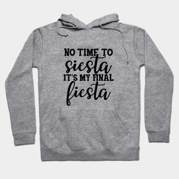 Bride - No time to siesta It's my final fiesta Hoodie by KC Happy Shop